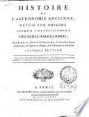 Histoire de l'astronomie ancienne, depuis son origine jusq'a l'établissement de l'école d'Alexandrie; par m. Bailly ...