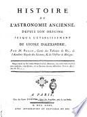 Histoire de l'astronomie ancienne, depuis son origine jusq'a l'établissement de l'école d'Alexandrie; par m. Bailly ..