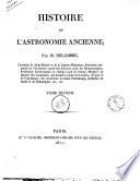 Histoire de l'astronomie ancienne; par m. Delambre, chevalier de Saint-Michel ... Tome premier [-second]