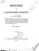 Histoire de l'astronomie ancienne; par m. Delambre, chevalier de Saint-Michel ... Tome premier [-second]