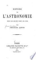 Histoire de l'astronomie depuis ses origines jusqu'a nos jours