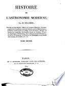Histoire de l'astronomie moderne; par M. Delambre, chevalier de Saint-Michel...etc., etc. Tome premier -second!