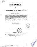 Histoire de l'astronomie moderne; par m. Delambre chevalier de Saint Michel ... Tome premier [- second]