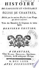 Histoire de l'auguste et vénérable église de Chartres, dédiée par les anciens druïdes à une vierge qui devoit enfanter. Tirée des manuscrits & originaux de ladite église. Derniere édition