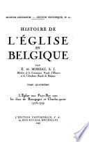 Histoire de l'église en Belgique ...: L'Église aus Pays-Bas sous les ducs de Bourgogne et Charles-Quint 1378-1559