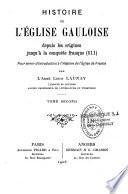 Histoire de l'Eglise gauloise, depuis les origines jusqu'à la conquête franque (511), pour servir d'introduction à l'Histoire de l'Eglise de France