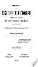 Histoire de l'Église vaudoise depuis son origine et des Vaudois du Piémont jusqu'à nos jours