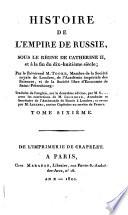 Histoire de l'empire de Russie, sous le règne de Catherine II, et à la fin du dix-huitième siècle