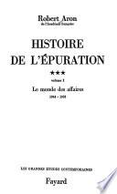 Histoire de l'épuration ...: v. 1. Le monde des affaires, 1944-1953. v. 2. Le monde de la presse, des arts, des lettres, 1944-1953