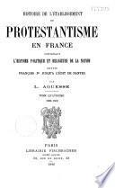 Histoire de l'établissement du protestantisme en France, contenant l'histoire politique et religieuse de la Nation de puis François 1er jusqu'à l'édits de Nantes