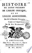 Histoire de l'etat present de l'Eglise grecque, et de l'Eglise armenienne. Par M. le chevalier Ricaut. Traduit de l'anglois, par M. de Rosemond