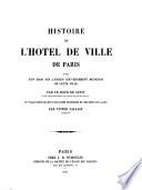 Histoire de l'hôtel de ville de Paris, suivie d'un essai sur l'ancien gouvernement municipal de cette ville
