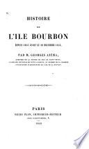 Histoire de l'île Bourbon depuis 1643 jusqu'au 20 décembre 1848