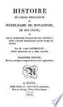 Histoire de l'image de miraculeuse de Notre-Dame de Bon-Espoir, de son culte et de la confrairie etablie en son honneur, dans l'eglise paroissiale Notre-Dame de Dijon