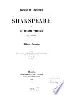 Histoire de l'influence de Shakspeare sur le théatre français jusqu'à nos jours