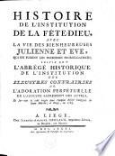 Histoire de l'institution de la fête-Dieu, avec la vie des bienheureuses Julienne et Eve, qui en furent les premieres promulgatrices