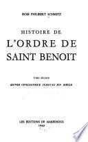 Histoire de l'ordre de Saint Benoit ...: O︠E︡uvre civilisatrice jusqu'au XIIe siècle