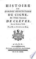 Histoire de l'ordre hereditaire du cigne, dit l'ordre souverain de Cleves, ou du cordon d'or. Par M. le comte de Bar (pseud.)