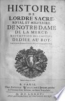 Histoire de l'ordre sacre, royal et militaire de Notre-Dame de la Mercy, Redemption des Captifs ... Composée par les reverends Péres de la Mercy de la Congregation de Paris