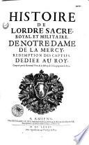 Histoire de l'ordre sacré, royal, et militaire, de Notre-Dame de la Mercy, Rédemption des captifs, dédiée au roy. Composée par les Révérends Pères de la Mercy de la Congrégation de Paris