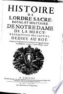 Histoire de l'ordre sacré, royal, et militaire, de Notre-Dame de la Mercy, Rédemption des captifs, dédiée au roy. Composée par les Révérends Pères de la Mercy de la Congrégation de Paris
