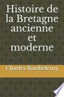 Histoire de la Bretagne ancienne et moderne