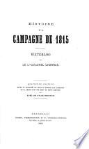 Histoire de la Campagne de 1815. Waterloo. Avec un atlas, etc