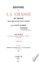 Histoire de la Chasse en France depuis les temps ... jusqu'a la revolution
