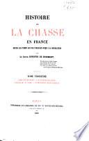 Histoire de la chasse en France depuis les temps les plus reculés jusqu'á la révolution