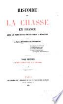 Histoire de la chasse en France depuis les temps les plus reculés jusqu'á la révolution