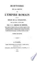 Histoire de la chute de l'Empire romain et du declin de la civilisation, de l'an 250 a l'an 1000 par J. C. L. Simonde de Sismondi