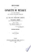 Histoire de la conquête du Mexique :avec un tableau prèliminaire de l'ancienne civilisation mexicaine et la vie de Fernand Cortés par William H. Prescott