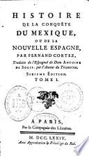 Histoire de la conquête du Mexique ou de la Nouvelle Espagne, par Fernand Cortez traduite de l'espagnol de Dom Antoine de Solis... Sixième édition