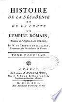 Histoire de la decadence et de la chute de l'empire Romain, traduite de l'anglois de M. Gibbon, par M. de Septchenes. Tome premier [-douzieme]
