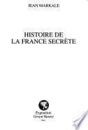 Histoire de la France secrète: Montségur et l'énigme cathare ; Gisors et l'énigme des Templiers ; Le Mont St-Michel et l'énigme du dragon ; Carnac et l'énigme de l'Atlantide ; Rennes-le-Château et l'énigme de l'or maudit