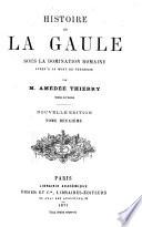 Histoire de la Gaule sous la domination romaine jusqu'à la mort de Théodose