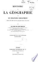 Histoire de la geographie et des decouvertes geographiques depuis les temps les plus recules jusqu'a nos jours. (etc.).