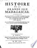 Histoire de la grande isle Madagascar, composee. Par le sieur de Flacourt ... Auec vne relation de ce qui s'est passe es annees 1655. 1656. & 1657. non encor veue par la premiere impression