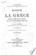 Histoire de la Grece depuis les temps les plus recules jusqu'a la fin de la generation contemporaine d'Alexandre le grand G. Grote