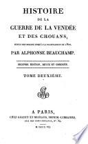 Histoire de la guerre de la Vendee et des Chouans depuis son origine jusqu'a la pacification de 1800. 2. ed