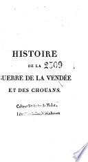 Histoire de la guerre de la Vendée et des Chouans, depuis son origine jusqu'à la pacification de 1800