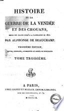 Histoire de la guerre de la Vendée et des chouans, depuis son origine jusqu'a la pacification de 1800. Par Alpholse de Beauchamp. Tome premier \-troisième!