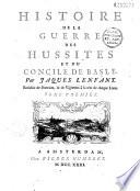 Histoire de la guerre des Hussites et du Concile de Basle. Par Jacques Lenfant. Enrichie de portraits, & de vignettes à la tête de chaque livre