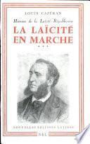 HISTOIRE DE LA LAICITE REPUBLICAINE/ LA LAICITE EN MARCHE Par Louia Caperan