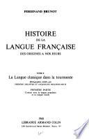 Histoire de la langue française: La langue classique dans la tourmente. 1. ptie. Contact avec la langue populaire et la langue rurale. 2. ptie. Le retour à l'ordre et à la Discipline