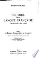 Histoire de la langue française: La langue classique dans la tourmente. 2 v