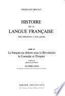 Histoire de la langue française: Le français au dehors sous la Revolution, le Consultat et l'Empire.2 v