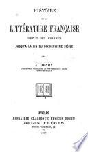 Histoire de la littérature française depuis ses origines jusqu'à la fin du dix-neuvième siècle