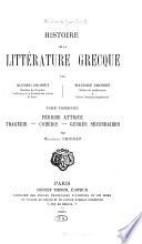 Histoire de la littérature grecque, par Alfred Croiset [et] Maurice Croiset: Période attique: Tragédie ; Comédie ; Genres secondaires, par Maurice Croiset
