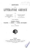 Histoire de la littérature grecque: Période attique. Tragédie. Comédie. Genres secondaires. Par Maurice Croiset. 1891